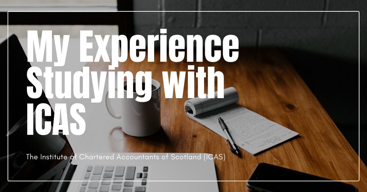 Studying with ICAS – My Experience From Beginning To Now – Institute of Chartered Accountants of Scotland